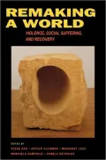 Remaking a World: Violence, Social Suffering, and Recovery