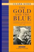 The Gold and the Blue: A Personal Memoir of the University of California, 1949-1967: Volume One: Academic Triumphs
