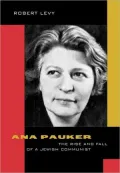 Ana Pauker: The Rise and Fall of a Jewish Communist