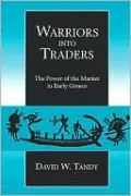 Warriors into Traders: The Power of the Market in Early Greece