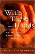 With These Hands: The Hidden World of Migrant Farmworkers Today
