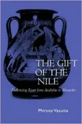 The Gift of the Nile: Hellenizing Egypt from Aeschylus to Alexander