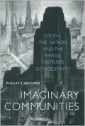 Imaginary Communities: Utopia, the Nation, and the Spatial Histories of Modernity