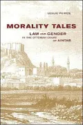 Morality Tales: Law and Gender in the Ottoman Court of Aintab