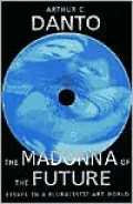 The Madonna of the Future: Essays in a Pluralistic Art World