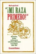 "Mi Raza Primero!" (My People First!): Nationalism, Identity, and Insurgency in the Chicano Movement in Los Angeles, 1966-1978