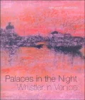 Palaces in the Night: Whistler in Venice