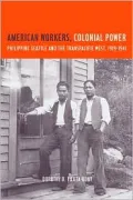 American Workers, Colonial Power - Philippine Seattle and the Transpacific West, 1919-1941