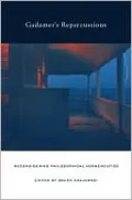 Gadamer's Repercussions: Reconsidering Philosophical Hermeneutics