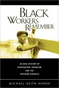 Black Workers Remember: An Oral History of Segregation, Unionism, and the Freedom Struggle