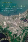 A River and Its City: The Nature of Landscape in New Orleans