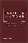Politics of the Womb: Women, Reproduction, and the State in Kenya