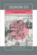 Colonizing Sex: Sexology and Social Control in Modern Japan