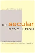 The Secular Revolution: Power, Interests, and Conflict in the Secularization of American Public Life