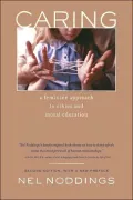 Caring: A Feminine Approach to Ethics and Moral Education