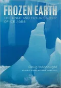 Frozen Earth - The Once and Future Story of Ice Ages