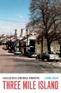 Three Mile Island - A Nuclear Crisis in Historical Perspective