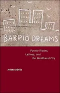 Barrio Dreams: Puerto Ricans, Latinos, and the Neoliberal City