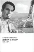 The Collected Poems of Robert Creeley, 1945-1975
