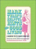 Mark Twain's Helpful Hints for Good Living: A Handbook for the Damned Human Race