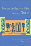 Rome and the Mysterious Orient: Three Plays by Plautus