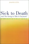 Sick To Death and Not Going to Take It Anymore!: Reforming Health Care for the Last Years of Life