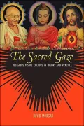 The Sacred Gaze: Religious Visual Culture in Theory and Practice