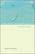 Aging, Death, and Human Longevity: A Philosophical Inquiry