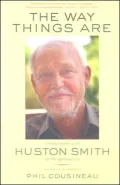 The Way Things Are: Conversations with Huston Smith on the Spiritual Life