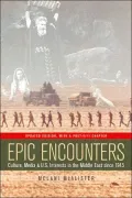 Epic Encounters: Culture, Media, and U.S. Interests in the Middle East since1945