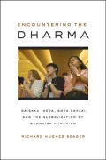 Encountering the Dharma: Daisaku Ikeda, Soka Gakkai, and the Globalization of Buddhist Humanism