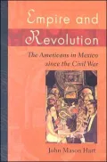 Empire and Revolution: The Americans in Mexico since the Civil War