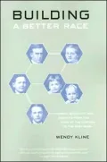 Building a Better Race: Gender, Sexuality, and Eugenics from the Turn of the Century to the Baby Boom