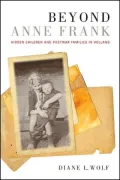 Beyond Anne Frank: Hidden Children and Postwar Families in Holland