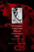 The Conquest of Ainu Lands: Ecology and Culture in Japanese Expansion,1590-1800