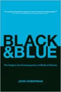 Black and Blue: The Origins and Consequences of Medical Racism
