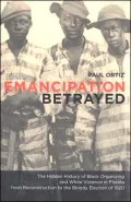 Emancipation Betrayed: The Hidden History of Black Organizing and White Violence in Florida from Reconstruction to the Bloody Election of 1920