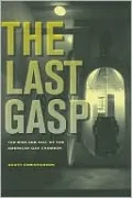 The Last Gasp: The Rise and Fall of the American Gas Chamber