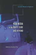 New Media in the White Cube and Beyond: Curatorial Models for Digital Art