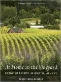 At Home in the Vineyard: Cultivating a Winery, an Industry, and a Life