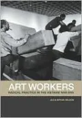 Art Workers: Radical Practice in the Vietnam War Era