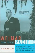 Weimar on the Pacific: German Exile Culture in Los Angeles and the Crisis of Modernism
