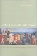 Bach's Cycle, Mozart's Arrow: An Essay on the Origins of Musical Modernity