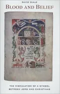 Blood and Belief: The Circulation of a Symbol between Jews and Christians