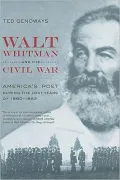 Walt Whitman and the Civil War: America's Poet during the Lost Years of 1860-1862
