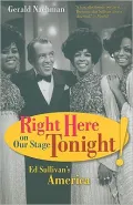 Right Here on Our Stage Tonight!: Ed Sullivan's America