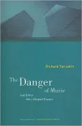 The Danger of Music and Other Anti-Utopian Essays