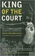 King of the Court: Bill Russell and the Basketball Revolution