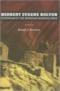 Herbert Eugene Bolton: Historian of the American Borderlands