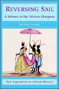 Reversing Sail: A History of the African Diaspora(New Approaches to African History Series)